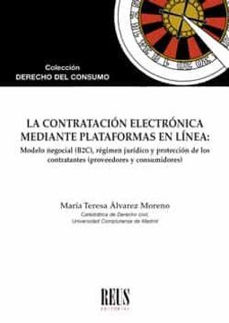 portada La Contratación Electrónica Mediante Plataformas en Línea: Modelo Negocial (B2C), Régimen Jurídico y Protección de los Contratantes (Proveedores y Consumidores) (Derecho del Consumo)