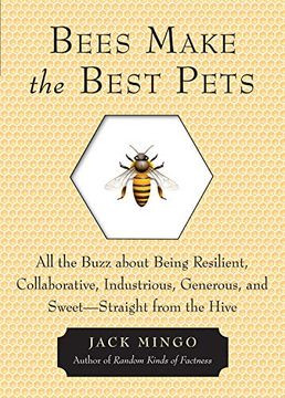 portada Bees Make the Best Pets: All the Buzz About Being Resilient, Collaborative, Industrious, Generous, and Sweet-Straight From the Hive (en Inglés)