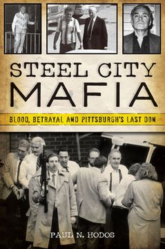 portada Steel City Mafia: Blood, Betrayal and Pittsburgh's Last Don (in English)