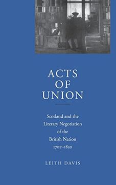 portada Acts of Union: Scotland and the Literary Negotiation of the British Nation, 1707-1830 (en Inglés)