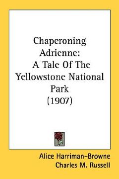 portada chaperoning adrienne: a tale of the yellowstone national park (1907) (en Inglés)