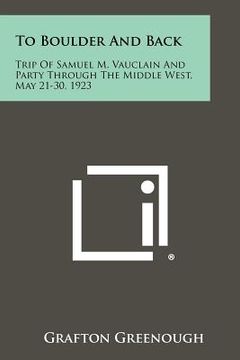 portada to boulder and back: trip of samuel m. vauclain and party through the middle west, may 21-30, 1923 (en Inglés)