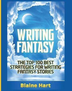 portada Writing Fantasy: The Top 100 Best Strategies For Writing Fantasy Stories