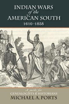 portada Indian Wars of the American South, 1610-1858: A Guide for Genealogists & Historians (en Inglés)