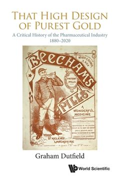 portada That High Design of Purest Gold: A Critical History of the Pharmaceutical Industry, 1880-2020 (en Inglés)