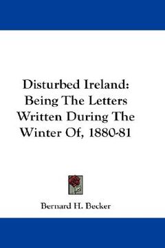 portada disturbed ireland: being the letters written during the winter of, 1880-81 (en Inglés)