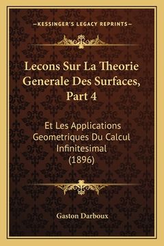 portada Lecons Sur La Theorie Generale Des Surfaces, Part 4: Et Les Applications Geometriques Du Calcul Infinitesimal (1896) (in French)