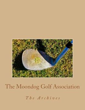 portada The Moondog Golf Association: The Archives (in English)