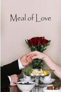 portada Meal of Love: A Collection of Romantic Short Stories to Be Enjoyed When the Hunger for Romance Kicks in (en Inglés)