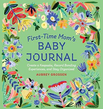 portada First-Time Mom's Baby Journal: Create a Keepsake, Record Bonding Experiences, and Stay Organized 
