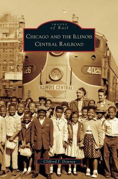 portada Chicago and the Illinois Central Railroad (en Inglés)