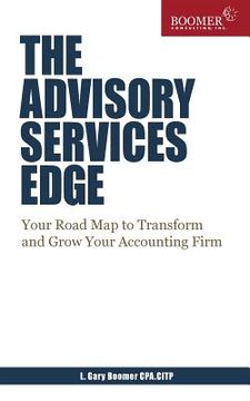 portada The Advisory Services Edge: Your Road Map to Transform and Grow Your Accounting Firm (en Inglés)