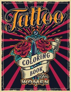 portada Tattoo Coloring Book for Women: An Adult Coloring Book with Awesome, Sexy, and Relaxing Tattoo Designs - Gift Idea for Everyone