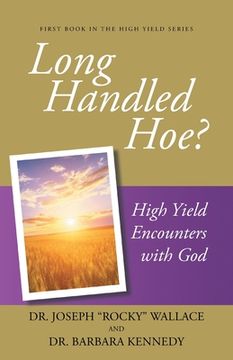 portada Long Handled Hoe? High Yield Encounters With god (in English)