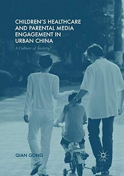 portada Children’S Healthcare and Parental Media Engagement in Urban China: A Culture of Anxiety? (in English)