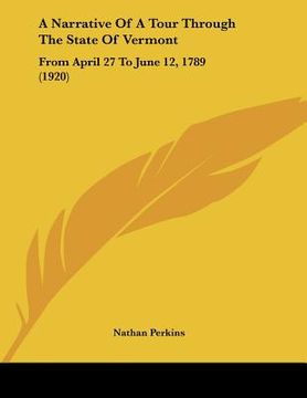 portada a narrative of a tour through the state of vermont: from april 27 to june 12, 1789 (1920) (en Inglés)