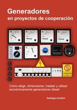 portada Generadores en Proyectos de Cooperacion: Como Elegir, Dimensionar, Instalar y Utilizar Economicamente Generadores Diesel.