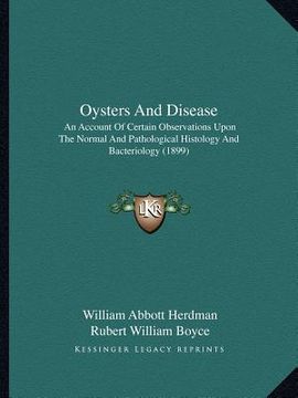 portada oysters and disease: an account of certain observations upon the normal and pathological histology and bacteriology (1899) (in English)