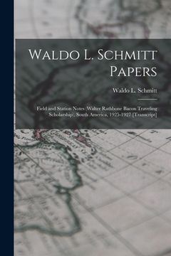 portada Waldo L. Schmitt Papers: Field and Station Notes (Walter Rathbone Bacon Traveling Scholarship), South America, 1925-1927 [transcript]