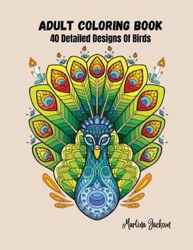 portada Adult Coloring Book - The Wonderful World Of Birds!: 40 Detailed Coloring Pages Of Birds (en Inglés)