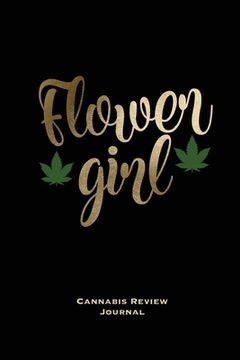 portada Flower Girl, Cannabis Review Journal: Marijuana Logbook, With Prompts, Weed Strain Log, Notebook, Blank Lined Writing Notes, Book, Gift, Diary (en Inglés)
