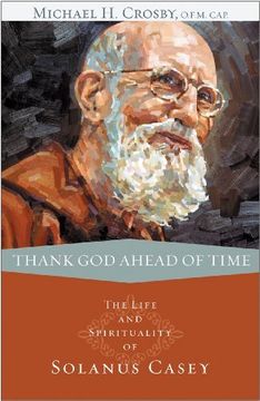 portada Thank god Ahead of Time: The Life and Spirituality of Solanus Casey (in English)