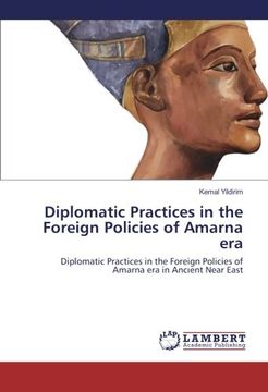 portada Diplomatic Practices in the Foreign Policies of Amarna era: Diplomatic Practices in the Foreign Policies of Amarna era in Ancıent Near East