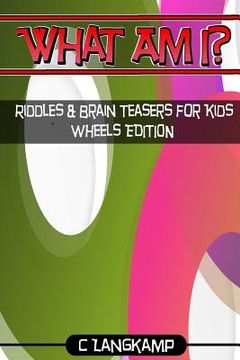 portada What Am I? Riddles And Brain Teasers For Kids Wheels Edition (en Inglés)