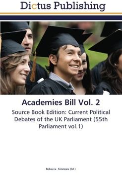 portada Academies Bill Vol. 2: Source Book Edition: Current Political Debates of the UK Parliament (55th Parliament vol.1)