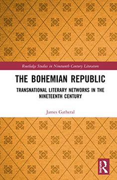 portada The Bohemian Republic: Transnational Literary Networks in the Nineteenth Century (Routledge Studies in Nineteenth Century Literature) (en Inglés)