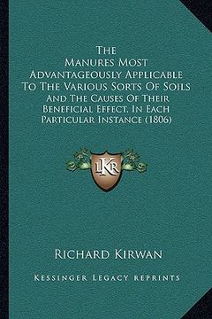 portada the manures most advantageously applicable to the various sorts of soils: and the causes of their beneficial effect, in each particular instance (1806