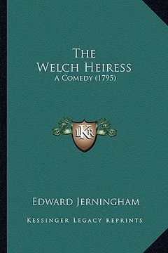 portada the welch heiress: a comedy (1795) (in English)