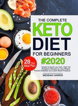 portada The Complete Keto Diet for Beginners: Simple & Quick Low Carb, High Fat Ketogenic Recipes with 28 Days Meal Plan to Lose Weight, Prevent Diabetes and (in English)