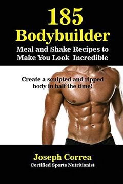 portada 185 Bodybuilding Meal and Shake Recipes to Make You Look Incredible: Create a sculpted and ripped body in half the time!
