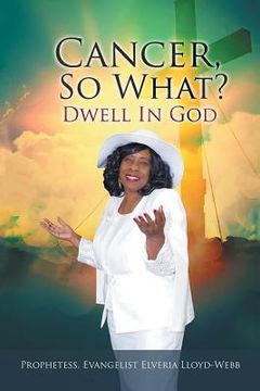 portada Cancer, so What?: Dwell in God! (en Inglés)