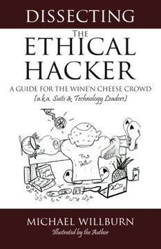 portada Dissecting the Ethical Hacker: A guide for the Wine'n Cheese Crowd (a.k.a. Suits & Technology Executives)