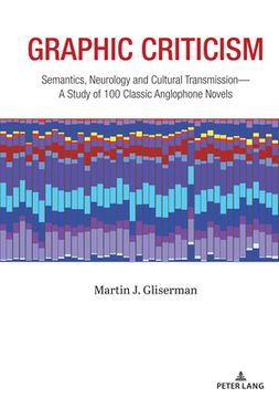portada Graphic Criticism: Semantics, Neurology and Cultural Transmission-A Study of 100 Classic Anglophone Novels (en Inglés)