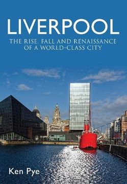 portada Liverpool: The Rise, Fall and Renaissance of a World Class City (en Inglés)
