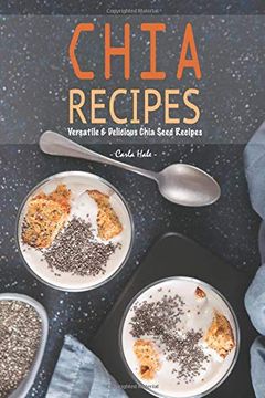 portada Chia Recipes: Versatile & Delicious Chia Seed Recipes (en Inglés)