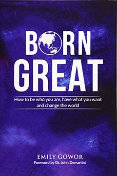 portada Born Great: How to be who you Are, Have What you Want, and Change the World (en Inglés)