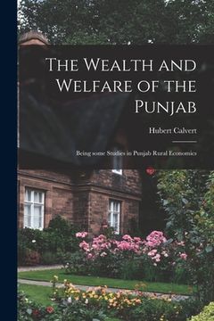 portada The Wealth and Welfare of the Punjab: Being Some Studies in Punjab Rural Economics (en Inglés)