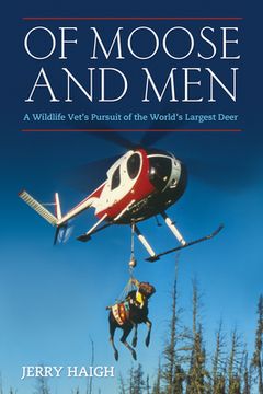 portada Of Moose and Men: A Wildlife Vet's Pursuit of the World's Largest Deer (en Inglés)