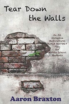 portada Tear Down the Walls: An all Inclusive Multicultural Black History Play for Middle School Students (en Inglés)