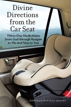 portada Divine Directions from the Car Seat: Thirty-One Meditations from God Through Reagan to Me and Now to You (in English)