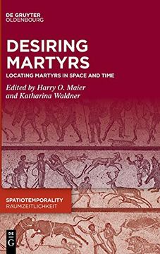 portada Desiring Martyrs: Locating Martyrs in Space and Time: 10 (Spatiotemporality (in English)