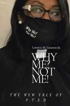 portada Why Me? Not Me?: The New Face of P.T.S.D (en Inglés)