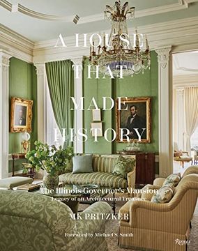 portada A House That Made History: The Illinois Governors Mansion, Legacy of an Architectural Treasure 