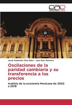 portada Oscilaciones de la Paridad Cambiaria y su Transferencia a los Precios: Análisis de la Economía Mexicana de 2002 a 2018