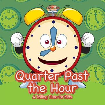 portada Quarter Past the Hour- A Telling Time for Kids (en Inglés)