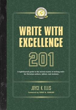 portada Write with Excellence 201: A lighthearted guide to the serious matter of writing well-for Christian authors, editors, and students